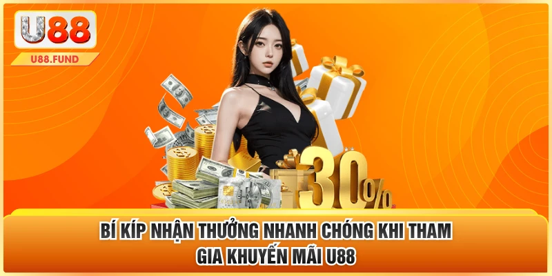 Bí kíp nhận thưởng nhanh chóng khi tham gia khuyến mãi U88