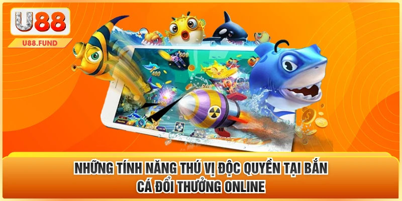 Những tính năng thú vị độc quyền tại bắn cá đổi thưởng online 