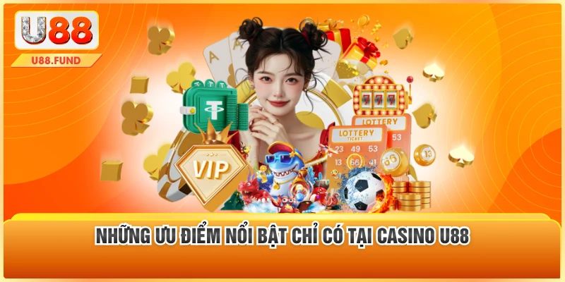 Những ưu điểm nổi bật chỉ có tại casino U88
