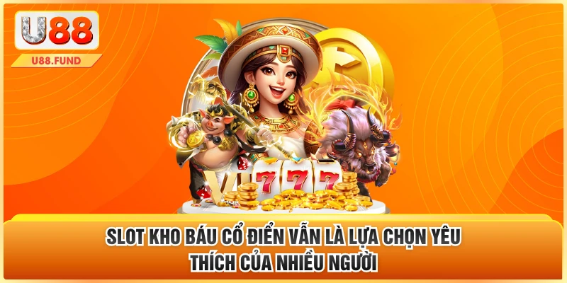 Slot kho báu cổ điển vẫn là lựa chọn yêu thích của nhiều người