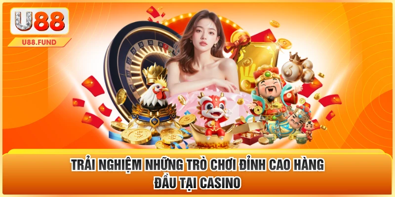 Trải nghiệm những trò chơi đỉnh cao hàng đầu tại casino 